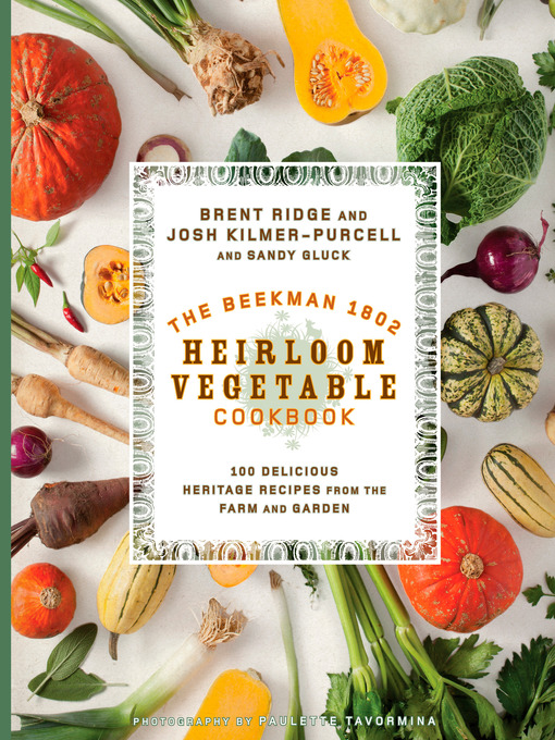 Title details for The Beekman 1802 Heirloom Vegetable Cookbook by Josh Kilmer-Purcell - Wait list